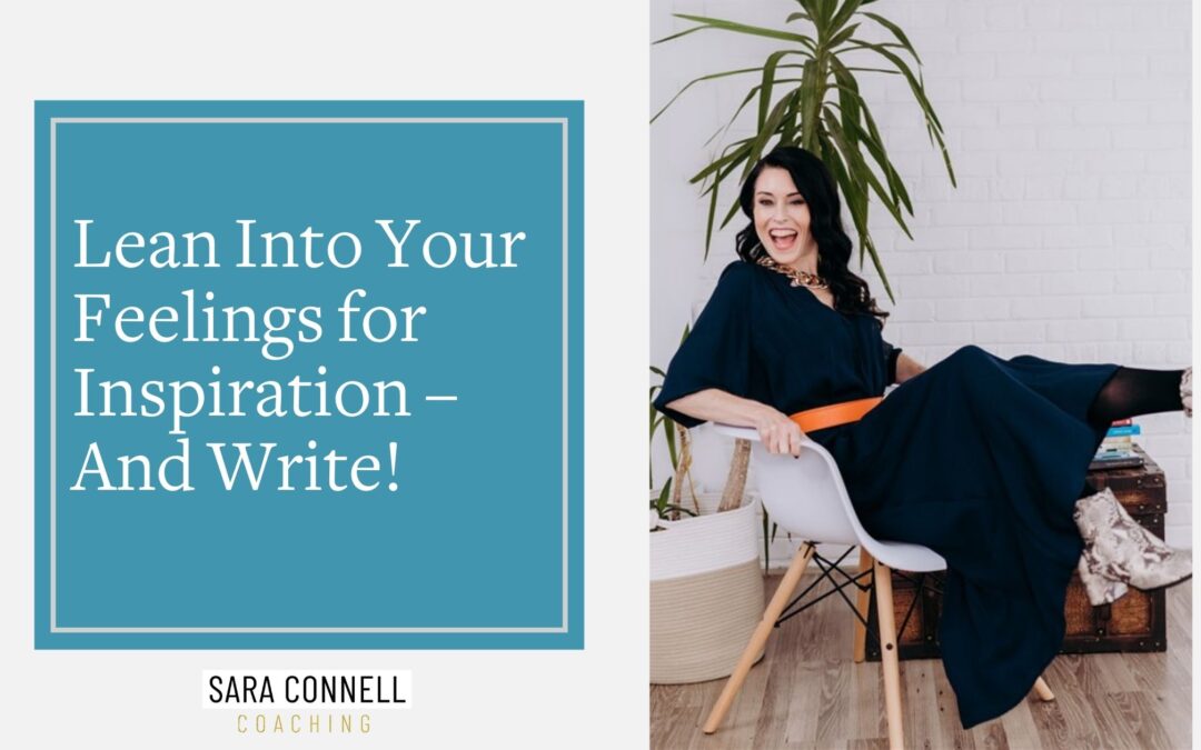 Lean Into Your Feelings for Inspiration – And Write!